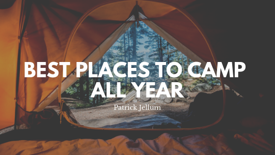 Best Places To Camp Year Round - Patrick Jellum