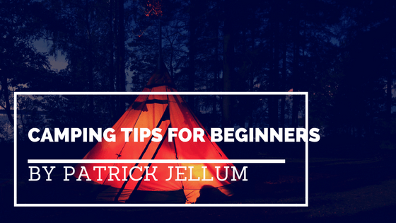 Camping Tips For Beginners by Patrick Jellum